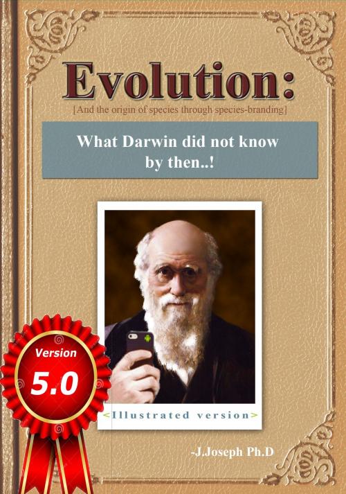 Cover of the book Evolution: What Darwin Did Not Know by Then..! [And the Origin of Species Through Species-Branding] by J Joseph Ph.D, J Joseph Ph.D