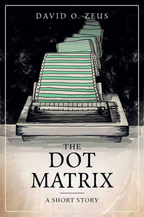 Cover of the book The Dot Matrix by David O. Zeus, David O. Zeus