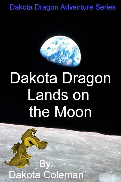 Cover of the book Dakota Dragon Lands on the Moon by Dakota Coleman, Gavin Coleman