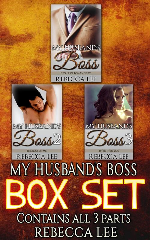 Cover of the book My Husbands Boss: The Boxed Set by Rebecca Lee, Rebecca Lee