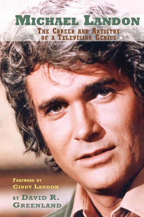 Cover of the book Michael Landon: The Career and Artistry of a Television Genius by David R. Greenland, BearManor Media