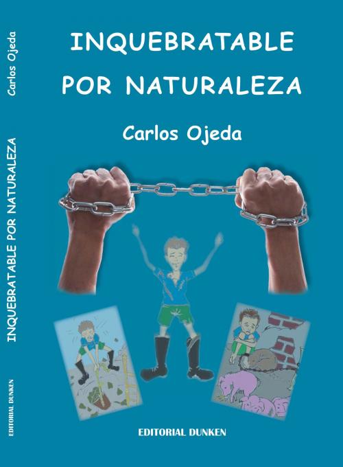 Cover of the book Inquebrantable Por Naturaleza by Carlos Antonio Ojeda, Carlos Antonio Ojeda