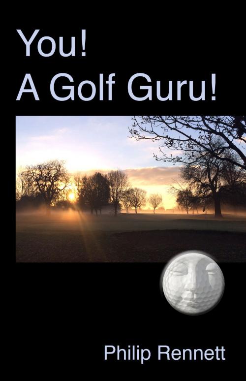 Cover of the book You! A Golf Guru! by Philip Rennett, Philip Rennett