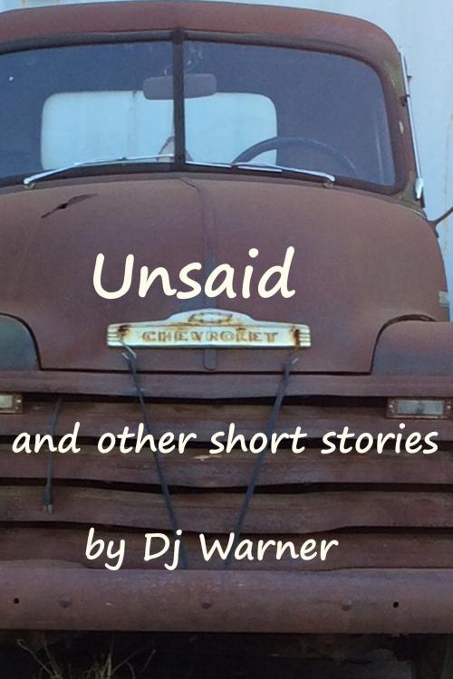 Cover of the book Unsaid and other Short Stories by Dj Warner, Dj Warner
