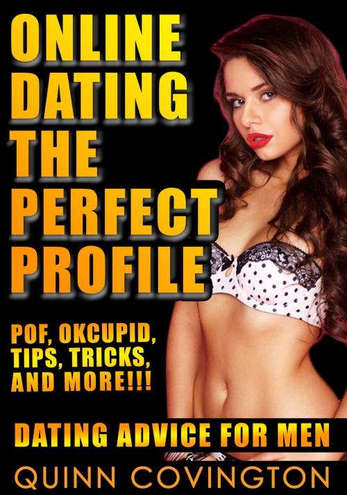 Cover of the book Online Dating: The Perfect Profile (Online Dating Advice For Men) by Quinn Covington, Shelter Wood Publishing