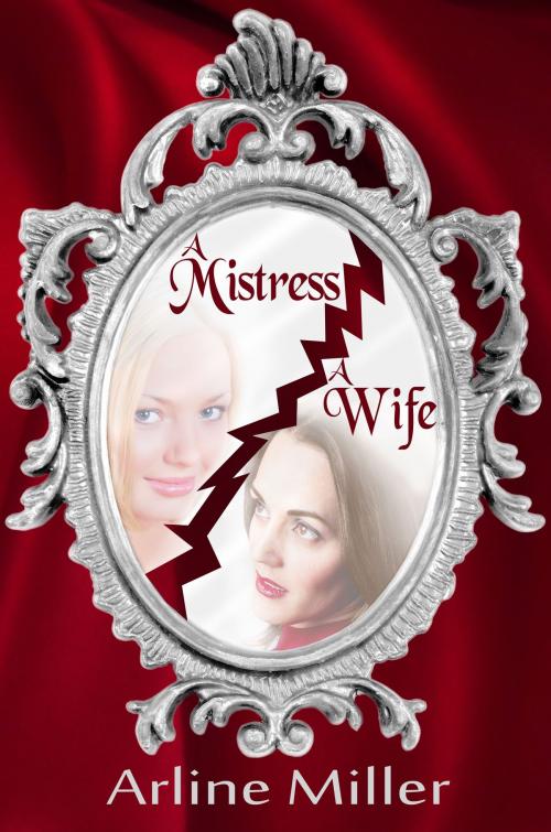Cover of the book A Mistress, A Wife by Arline Miller, Arline Miller