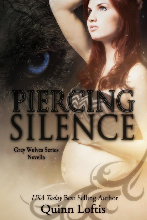 Cover of the book Piercing Silence, Grey Wolves Series Novella by Quinn Loftis, Quinn Loftis