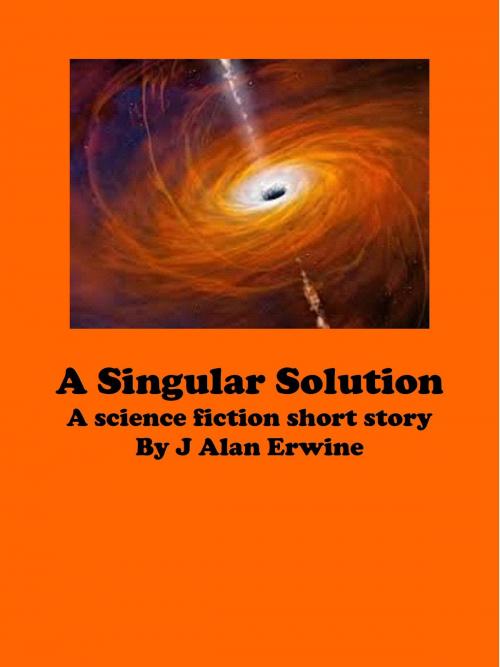 Cover of the book A Singular Solution by J Alan Erwine, J Alan Erwine