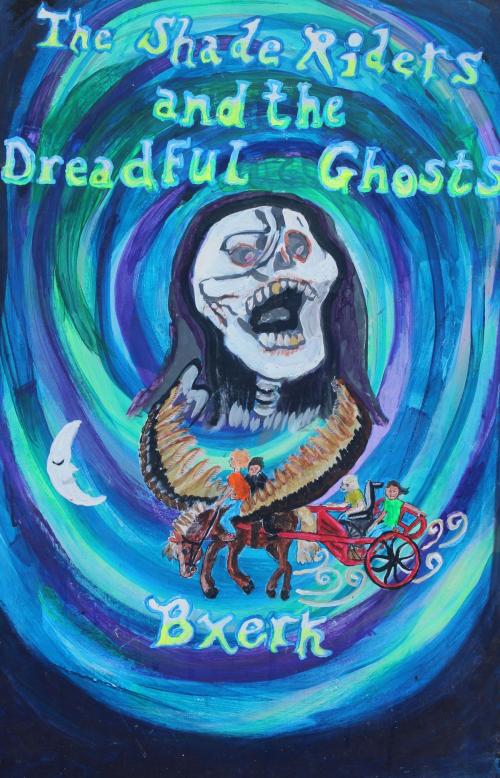 Cover of the book The Shade Riders and the Dreadful Ghosts by Bxerk, Bxerk