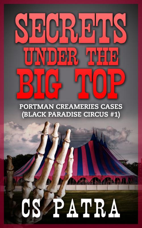 Cover of the book Black Paradise Circus #1: Secrets Under the Big Top by CS Patra, CS Patra