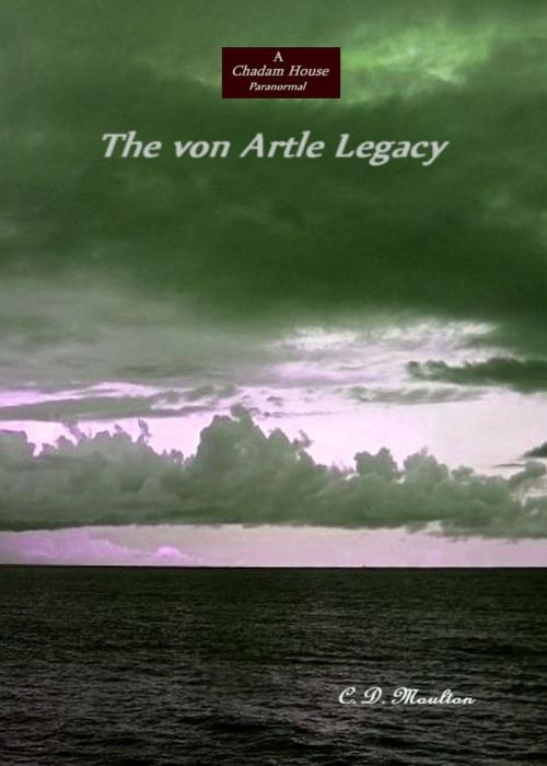 Cover of the book The von Artle Legacy Chadam House Edition by CD Moulton, CD Moulton