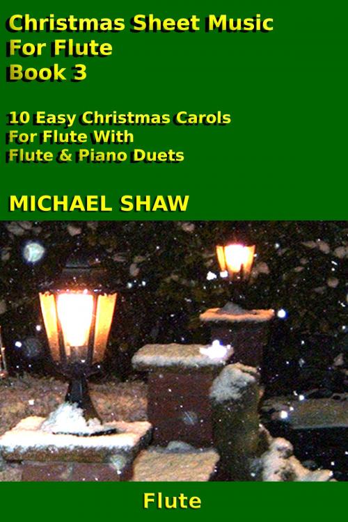 Cover of the book Christmas Sheet Music For Flute: Book 3 by Michael Shaw, Michael Shaw