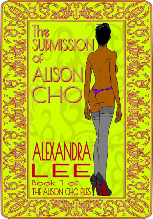 Cover of the book The Submission of Alison Cho by Alexandra Lee, Alexandra Lee