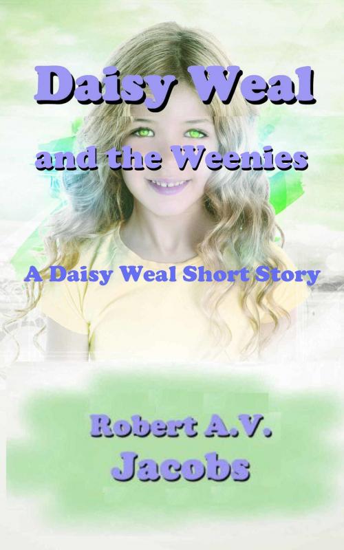 Cover of the book Daisy Weal and the Weenies by Robert A.V. Jacobs, Robert A.V. Jacobs