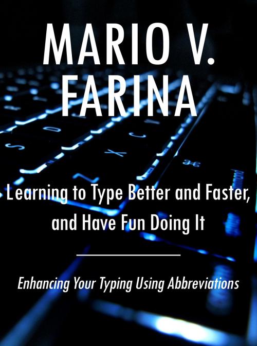 Cover of the book Learning to Type Better and Faster, and Have Fun Doing It by Mario V. Farina, Mario V. Farina