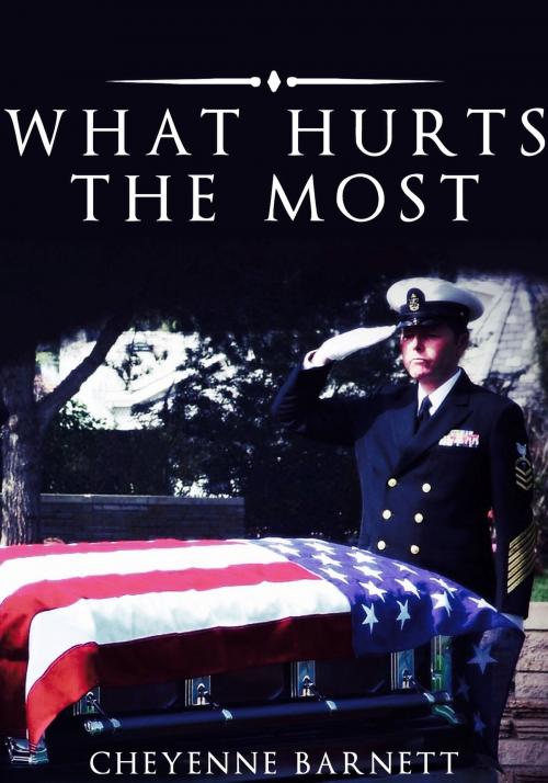 Cover of the book What Hurts The Most by Cheyenne Barnett, Cheyenne Barnett