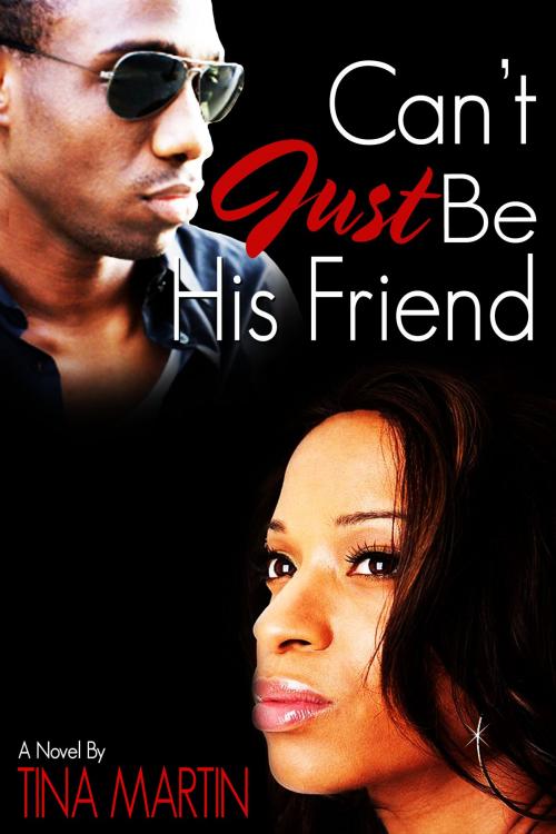 Cover of the book Can't Just Be His Friend by Tina Martin, Tina Martin