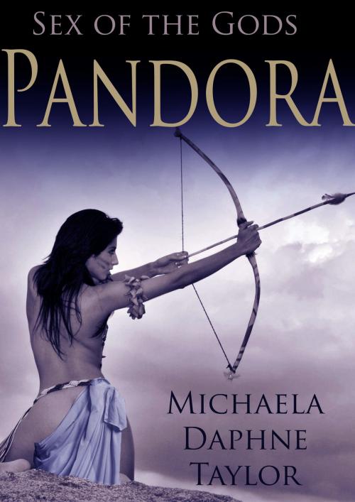 Cover of the book Sex of the Gods: Pandora by Michaela Daphne Taylor, Michaela Daphne Taylor