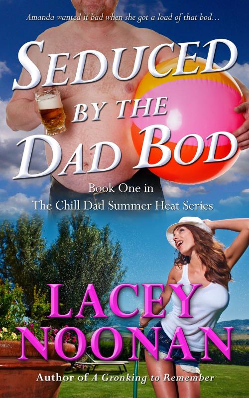 Cover of the book Seduced by the Dad Bod by Lacey Noonan, Lacey Noonan