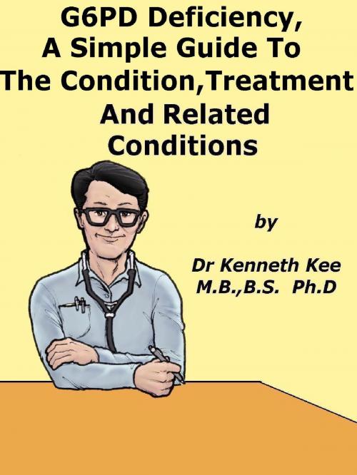 Cover of the book G6PD Deficiency, A Simple Guide To The Condition, Treatment And Related Conditions by Kenneth Kee, Kenneth Kee