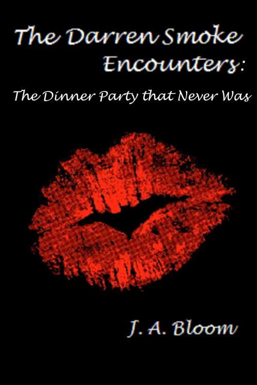 Cover of the book The Dinner Party that Never Was by J. A. Bloom, J. A. Bloom