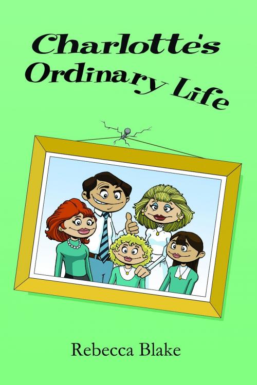 Cover of the book Charlotte's Ordinary Life by Rebecca Blake, Rebecca Blake