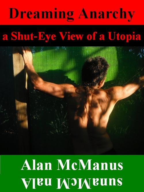 Cover of the book Dreaming Anarchy: a Shut-Eye View of a Utopia by Alan McManus, Alan McManus