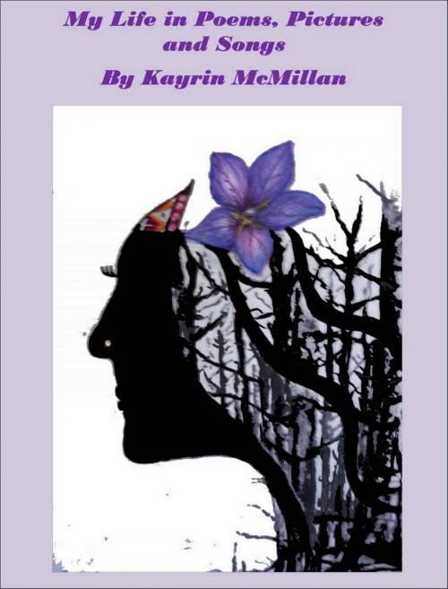 Cover of the book My Life In Poems, Pictures and Songs. by Kayrin McMillan, Kayrin McMillan