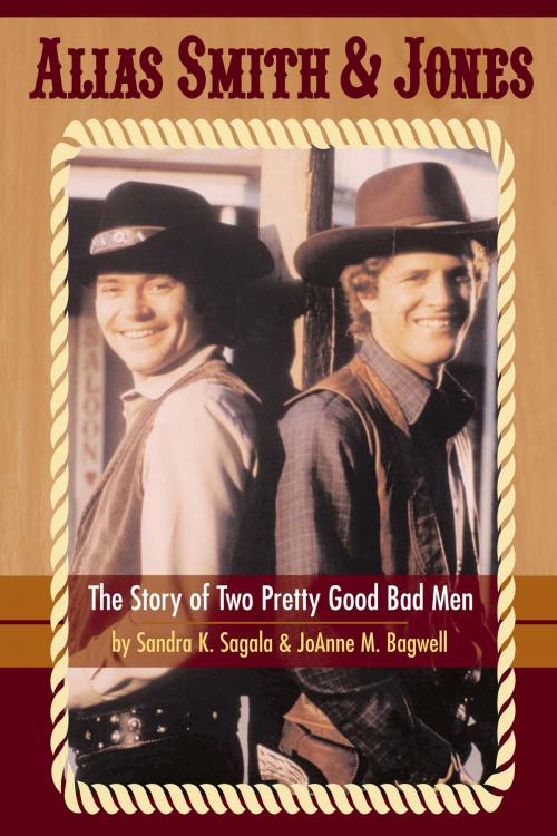 Cover of the book Alias Smith & Jones: The Story of Two Pretty Good Bad Men by Sandra K. Sagala, JoAnne M. Bagwell, BearManor Media