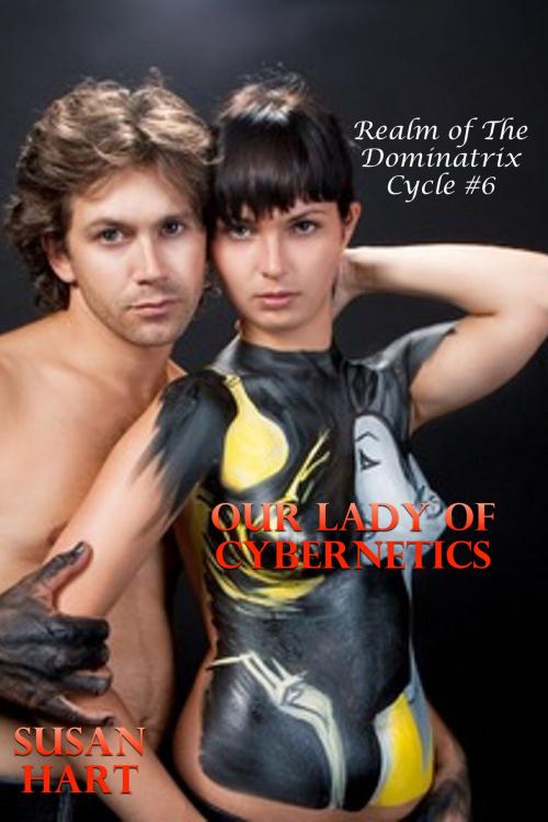 Cover of the book Our Lady Of Cybernetics: Realm Of The Dominatrix Cycle #6 by Susan Hart, Susan Hart