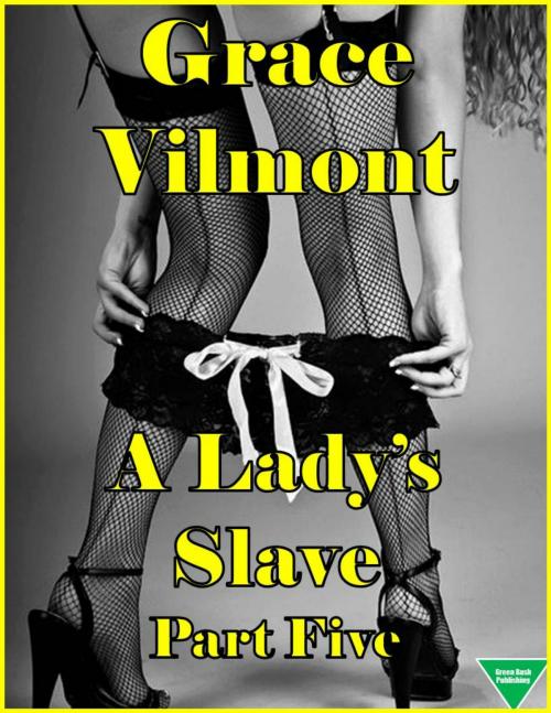 Cover of the book A Lady’s Slave Part Five by Grace Vilmont, Elliot Silvestri