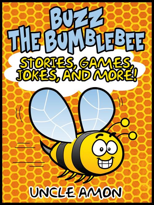 Cover of the book Buzz the Bumblebee: Stories, Games, Jokes, and More! by Uncle Amon, Hey Sup Bye Publishing