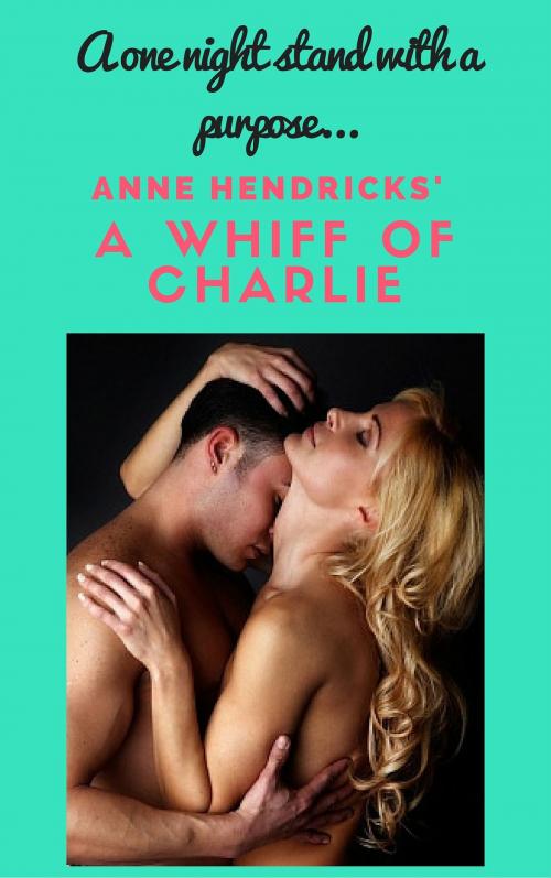 Cover of the book A Whiff Of Charlie by Anne Hendricks, Anne Hendricks
