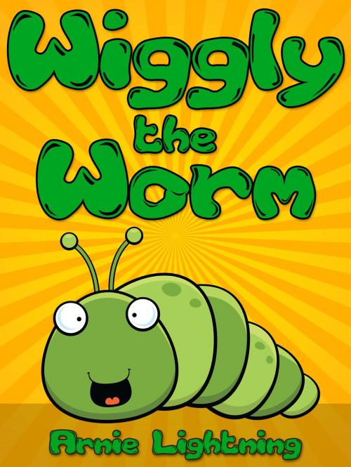Cover of the book Wiggly the Worm by Arnie Lightning, Hey Sup Bye Publishing