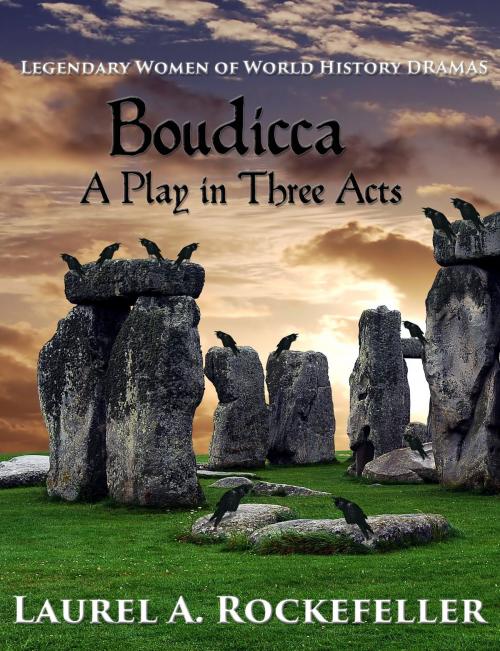 Cover of the book Boudicca: A Play in Three Acts by Laurel A. Rockefeller, Laurel A. Rockefeller