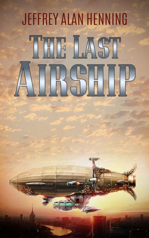 Cover of the book The Last Airship by Jeffrey Alan Henning, Jeffrey Alan Henning