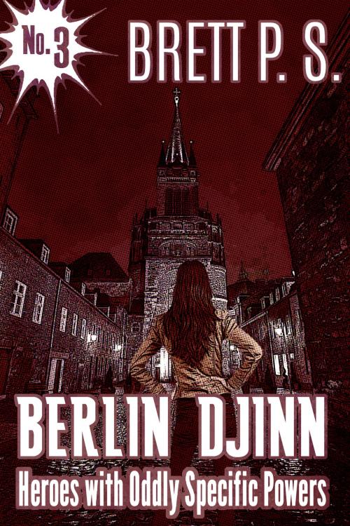 Cover of the book Berlin Djinn: Heroes with Oddly Specific Powers by Brett P. S., Brett P. S.
