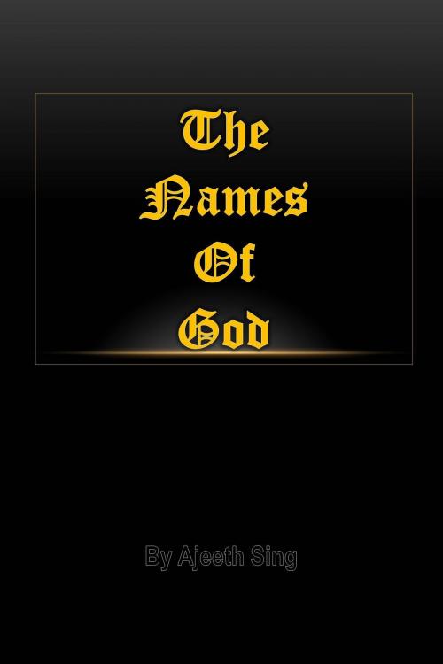 Cover of the book The Names Of God by Ajeeth Sing, Ajeeth Sing