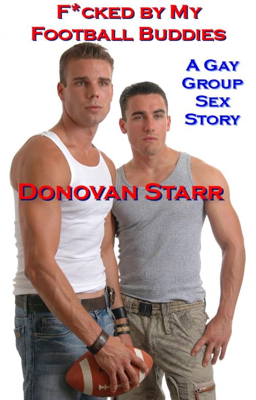 Cover of the book F*cked by my Football Buddies: A Gay Group Sex Story by Donovan Starr, Derek Clendening