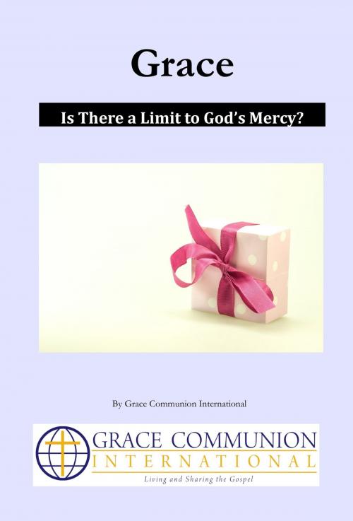 Cover of the book Grace: Is There a Limit to God’s Mercy? by Grace Communion International, Grace Communion International