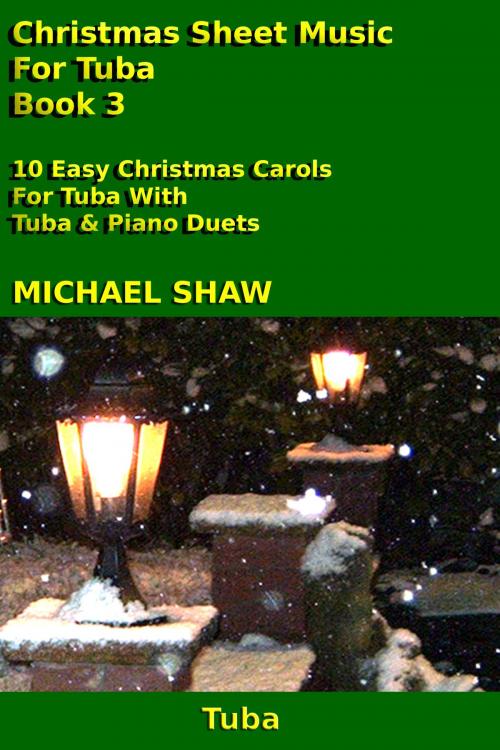 Cover of the book Christmas Sheet Music For Tuba: Book 3 by Michael Shaw, Michael Shaw