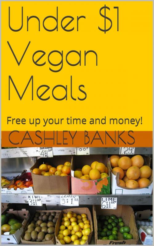 Cover of the book Under $1 Vegan Meals by Cashley Banks, Cashley Banks