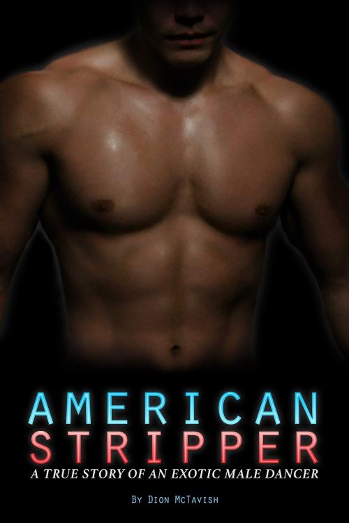 Cover of the book American Stripper: A True Story of an Exotic Male Dancer by Dion McTavish, Dion McTavish