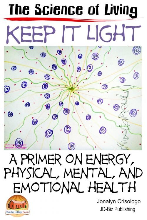 Cover of the book Keep It Light: A Primer on Energy, Physical, Mental, and Emotional Health by Jonalyn Crisologo, Mendon Cottage Books