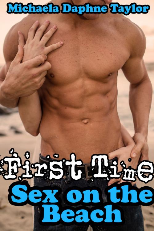 Cover of the book First Time Sex on the Beach by Michaela Daphne Taylor, Michaela Daphne Taylor