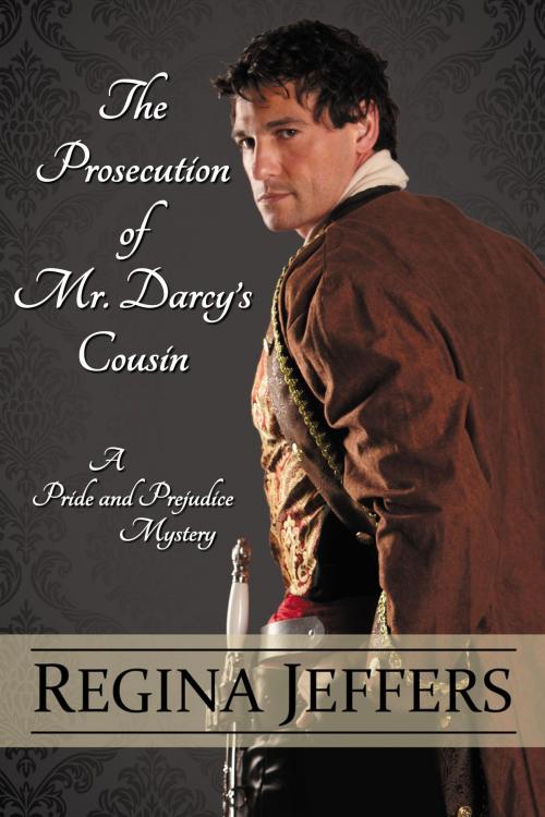 Cover of the book The Prosecution Of Mr. Darcy's Cousin by Regina Jeffers, Pegasus Books
