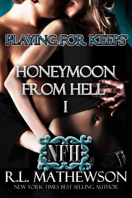 Cover of the book Playing for Keep's Honeymoon from Hell Part I by R.L. Mathewson, R.L. Mathewson