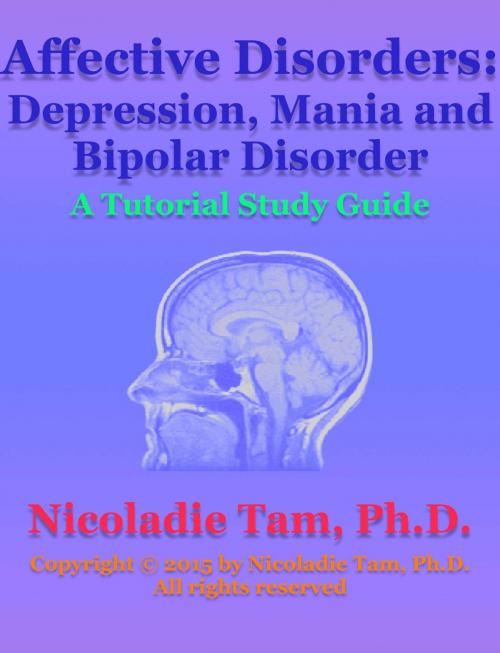 Cover of the book Affective Disorders: Depression, Mania and Bipolar Disorder: A Tutorial Study Guide by Nicoladie Tam, Nicoladie Tam