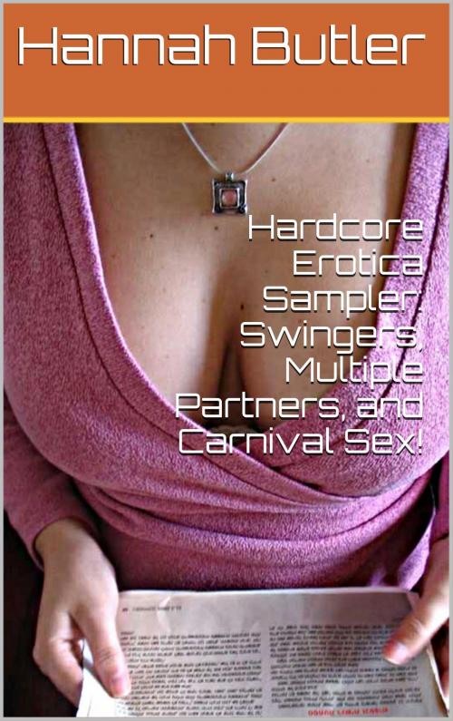 Cover of the book Hardcore Erotica Sampler: Swingers, Multiple Partners, and Carnival Sex! by Hannah Butler, Charlie Bent