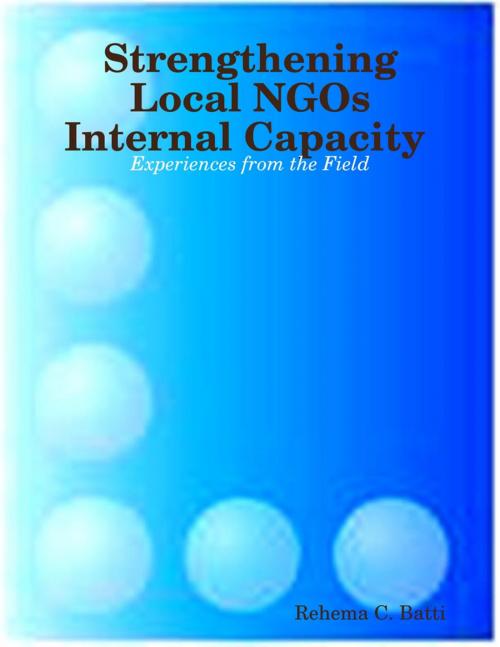 Cover of the book Strengthening Local NGOs Internal Capacity : Experiences from the Field by Rehema C. Batti, Lulu.com